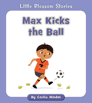 Max Kicks the Ball by Cecilia Minden