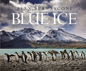 Blue Ice by Alex Bernasconi, Peter Clarkson, Julian Dowdeswell