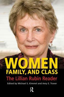 Women, Family, and Class: The Lillian Rubin Reader by Michael S. Kimmel, Amy Elizabeth Traver