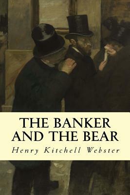 The Banker and the Bear by Henry Kitchell Webster