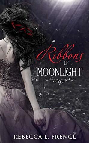 Ribbons of Moonlight by Rebecca L. Frencl
