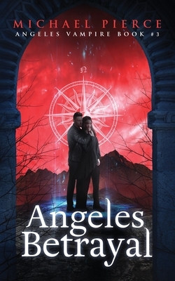 Angeles Vampire 3: Angeles Betrayal by Michael Pierce