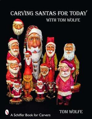 Carving Santas for Today: With Tom Wolfe by Tom Wolfe