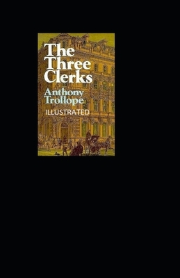 The Three Clerks Illustrated by Anthony Trollope