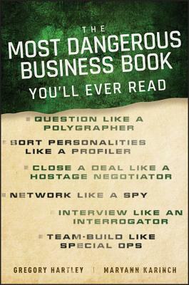The Most Dangerous Business Book You'll Ever Read by Maryann Karinch, Gregory Hartley