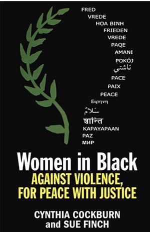 Women in Black: Against Violence, for Peace with Justice by Sue Finch, Cynthia Cockburn