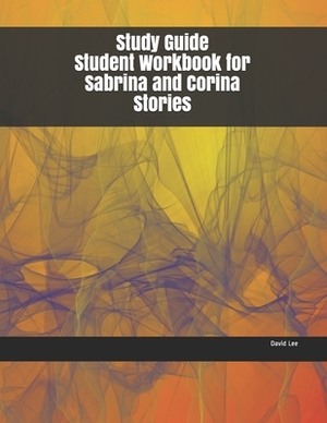 Study Guide Student Workbook for Sabrina and Corina Stories by David Lee