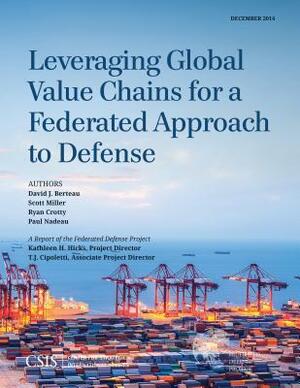 Leveraging Global Value Chains for a Federated Approach to Defense by Ryan Crotty, David J. Berteau, Scott Miller