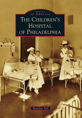 The Children's Hospital of Philadelphia by Madeline Bell