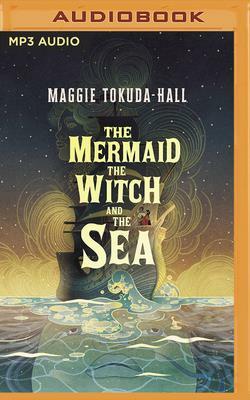 The Mermaid, the Witch, and the Sea by Maggie Tokuda-Hall