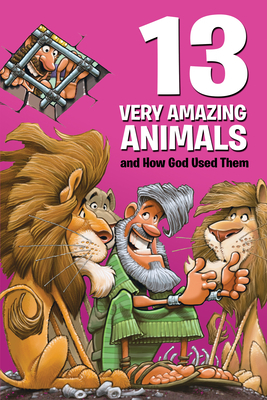 13 Very Amazing Animals and How God Used Them by Mikal Keefer
