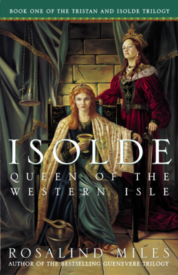 Isolde, Queen of the Western Isle: The First of the Tristan and Isolde Novels by Rosalind Miles