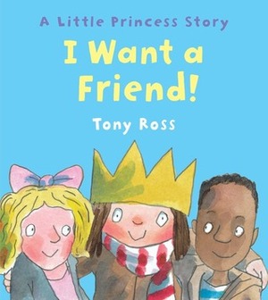 I Want A Friend by Tony Ross