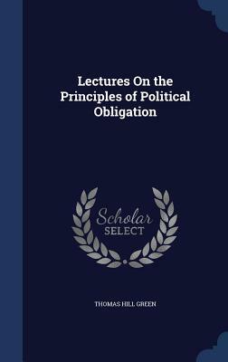 Lectures on the Principles of Political Obligation by Thomas Hill Green