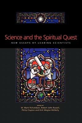 Science and the Spiritual Quest: New Essays by Leading Scientists by Mark Richardson, Phillip Clayton, Robert J. Russell