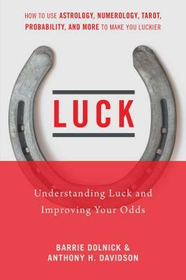 Luck: Understanding Luck and Improving Your Odds by Anthony H. Davidson, Barrie Dolnick