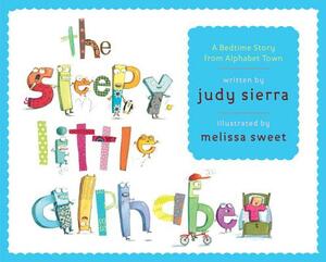 The Sleepy Little Alphabet: A Bedtime Story from Alphabet Town by Judy Sierra