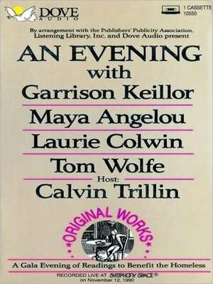 An Evening with Garrison Keillor, Maya Angelou, Laurie Colwin and Tom Wolfe: A Gala Evening of Readings to Benefit the Homeless by Laurie Colwin, Garrison Keillor, Tom Wolfe, Maya Angelou