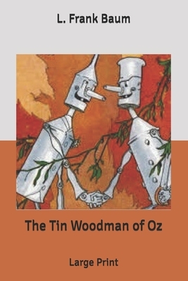 The Tin Woodman of Oz: Large Print by L. Frank Baum