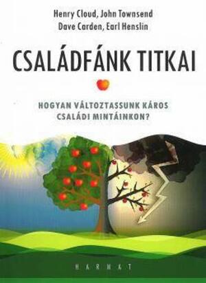 Családfánk titkai: Hogyan változtassunk káros családi mintáinkon? by Henry Cloud