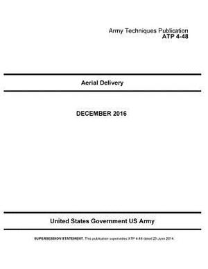 Army Techniques Publication ATP 4-48 Aerial Delivery 21 December 2016 by United States Government Us Army