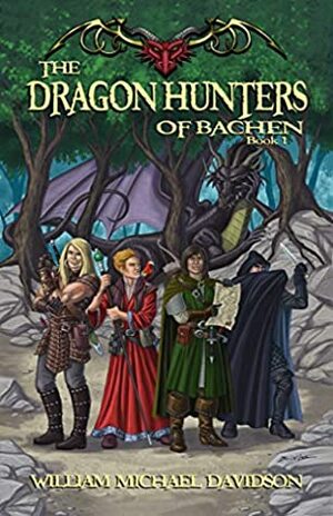 The Dragon Hunters of Bachen: Book I by William Michael Davidson