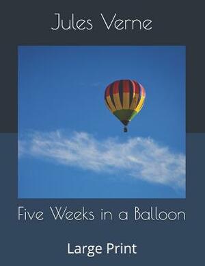 Five Weeks in a Balloon: Large Print by Jules Verne