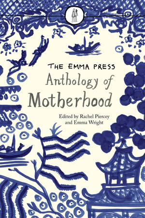 The Emma Press Anthology of Motherhood by Emma Wright, Rachel Piercey