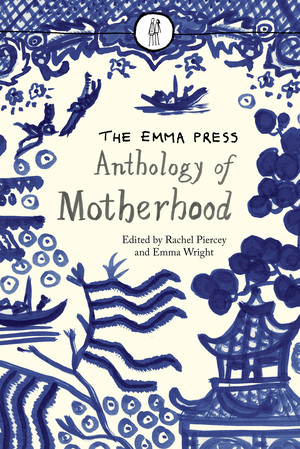 The Emma Press Anthology of Motherhood by Rachel Piercey, Emma Wright