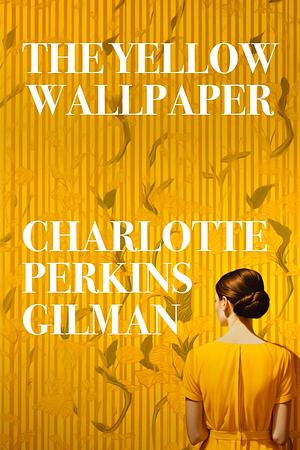 Yellow Wallpaper by Charlotte Perkins Gilman