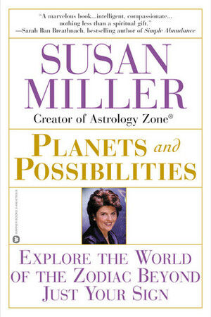 Planets and Possibilities: Explore the World of the Zodiac Beyond Just Your Sign by Susan Miller