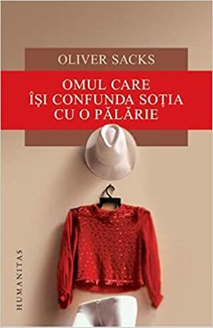 Omul care isi confunda sotia cu o palarie by Oliver Sacks