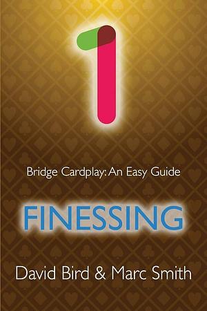 Bridge Cardplay: An Easy Guide - 1. Finessing by David Bird, Marc Smith