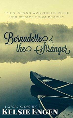 Bernadette & the Stranger by Kelsie Engen