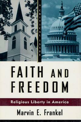 Faith and Freedom: Religious Liberty in America by Marvin E. Frankel