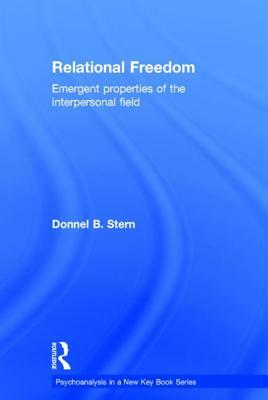 Relational Freedom: Emergent Properties of the Interpersonal Field by Donnel B. Stern