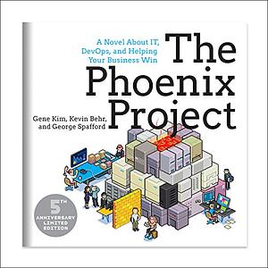 The Phoenix Project: A Novel about IT, DevOps, and Helping Your Business Win 5th Anniversary Edition by George Spafford, Gene Kim, Kevin Behr