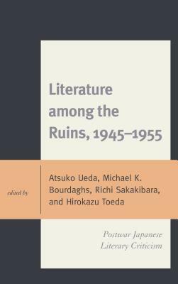 Literature among the Ruins, 1945-1955: Postwar Japanese Literary Criticism by 