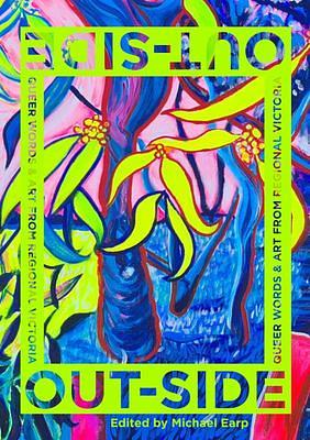 OUT-SIDE: Queer Words & Art From Regional Victoria by Michael Earp