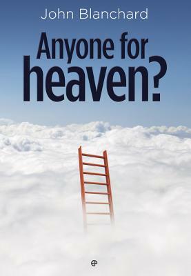 Anyone for Heaven? by John Blanchard