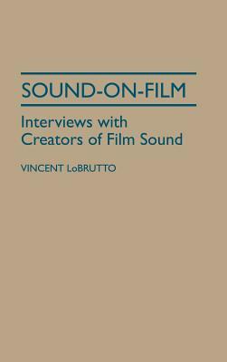 Sound-On-Film: Interviews with Creators of Film Sound by Vincent LoBrutto