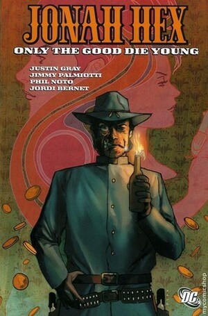 Jonah Hex, Vol. 4: Only the Good Die Young by David Michael Beck, Justin Gray, Jordi Bernet, Jimmy Palmiotti, Phil Noto