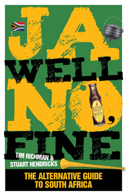 Ja Well No Fine: The Alternative Guide to South Africa by Tim Richman, Stuart Hendricks