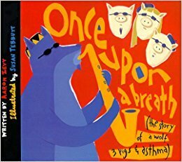 Once Upon a Breath: The Story of a Wolf, 3 Pigs & Asthma by Susan Tebbutt, Aaron Zevy