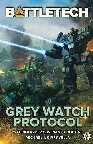 BattleTech: Grey Watch Protocol by Michael J. Ciaravella