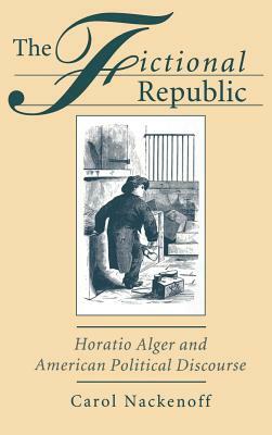 Fictional Republic: Horatio Alger and American Political Discourse by Carol Nackenoff