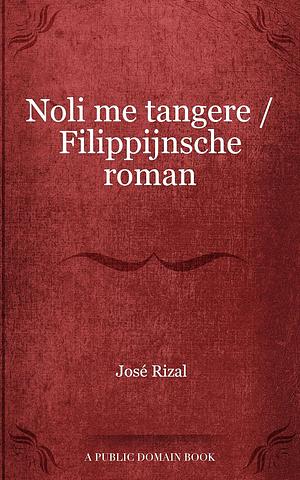 Noli me tangere / Filippijnsche roman by José Rizal