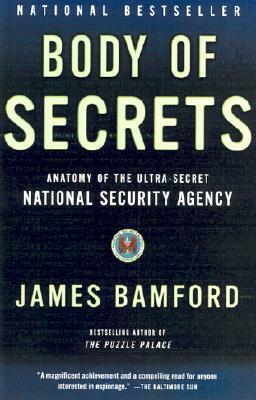 Body of Secrets: Anatomy of the Ultra-Secret National Security Agency by James Bamford