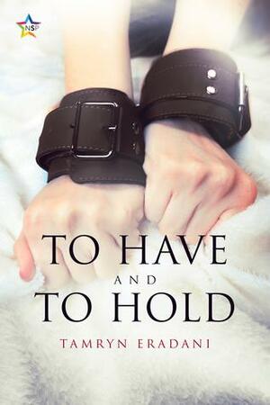 To Have and to Hold by Tamryn Eradani