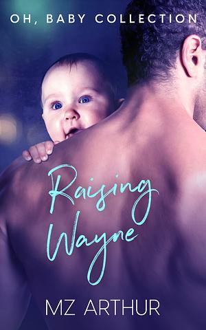 Raising Wayne  by M.Z. Arthur